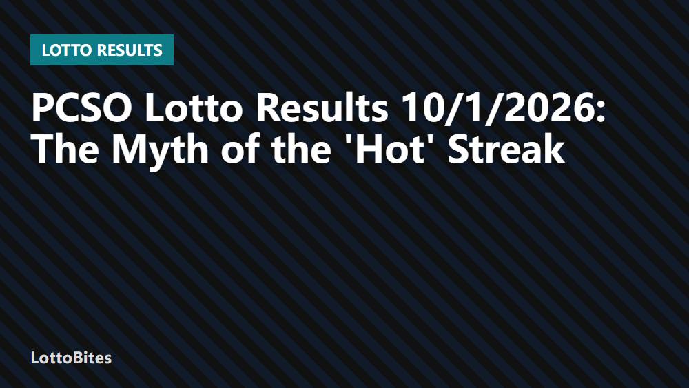PCSO Lotto Results 10/1/2026: The Myth of the 'Hot' Streak